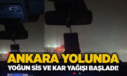 Ankara yolunda yoğun sis ve kar yağışı başladı!