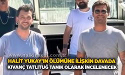 Halit Yukay'ın ölümüne ilişkin davada, Kıvanç Tatlıtuğ tanık olarak dinlenecek