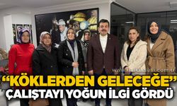 “Köklerden Geleceğe” Çalıştayı yoğun ilgi gördü