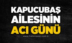 Kapucubaş ailesinin acı günü