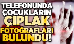 Telefonunda çocukların çıplak fotoğrafları bulundu!
