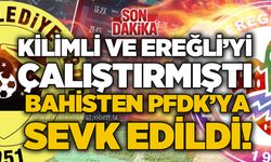 Kilimli ve Ereğli’yi çalıştırmıştı, bahisten PFDK'ya sevk edildi!