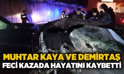 Muhtar Recep Kaya ve Avni Demirtaş feci kazada hayatını kaybetti