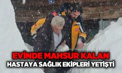 Kar nedeniyle evinde mahsur kalan hastayı sağlık ekipleri kurtardı