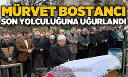 Mürvet Bostancı son yolculuğuna uğurlandı