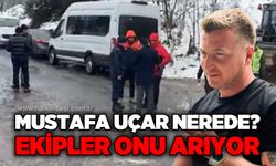 Ekipler seferber oldu, onu arıyor: Mustafa Uçar nerede?