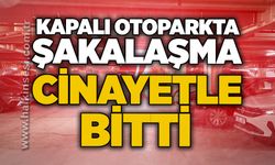 Kapalı otoparkta şakalaşma c*nayetle sonuçlandı