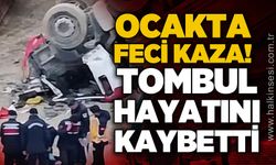 Ocakta feci kaza: Tombul hayatını kaybetti