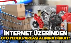 İnternet üzerinden ‘oto yedek parçası’ satışına dikkat