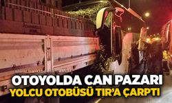 Otoyolda can pazarı: Yolcu otobüsü Tır’a çarptı