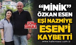 "Minik” Özkan Esen, eşi Nazmiye Esen'i kaybetti