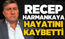 Recep Harmankaya hayatını kaybetti