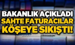 Bakanlık açıkladı: Sahte faturacılar köşeye sıkıştı!