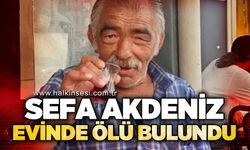 Sefa Akdeniz evinde ölü bulundu