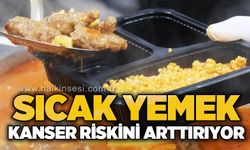 Sıcak yemek ve içmek kanser riskini artırıyor!