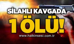 Silahlı kavgada: 1 ölü