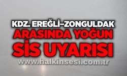 Kdz. Ereğli–Zonguldak arasında yoğun sis uyarısı