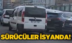 Sürücüler isyanda!