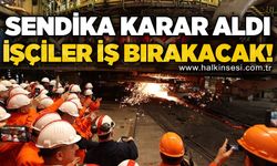 Sendika greve gidiyor: Binlerce işçi iş bırakacak