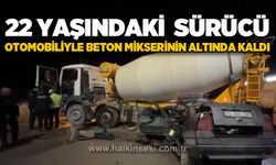22 yaşındaki sürücü otomobiliyle beton mikserinin altında kaldı