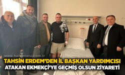 Tahsin Erdem’den İl Başkan Yardımcısı Atakan Ekmekçi’ye geçmiş olsun ziyareti