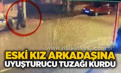Eski kız arkadaşına u*uşturucu tuzağı kurdu