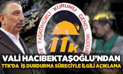 Vali Osman Hacıbektaşoğlu'ndan TTK'da iş durdurma süreciyle ilgili açıklama