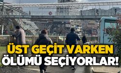 Üst geçit varken ölümü seçiyorlar