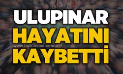 Ulupınar hayatını kaybetti