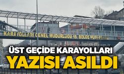 Üst geçide karayolları yazısı asıldı