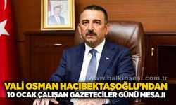 Vali Osman Hacıbektaşoğlu’ndan 10 Ocak Çalışan Gazeteciler Günü mesajı