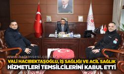 Vali Hacıbektaşoğlu, İş Sağlığı ve Acil Sağlık Hizmetleri temsilcilerini kabul etti