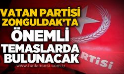 Vatan Partisi Zonguldak'ta önemli temaslarda bulunacak