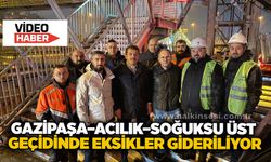 Gazipaşa–Acılık–Soğuksu üst geçidinde eksikler gideriliyor