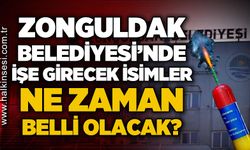 Zonguldak Belediyesi'nde işe girecek isimler ne zaman belli olacak?