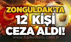 Zonguldak'ta 12  kişi ceza aldı!..