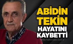 Abidin Tekin hayatını kaybetti