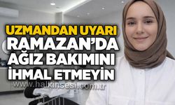 Uzmandan uyarı: Ramazan’da ağız bakımını ihmal etmeyin