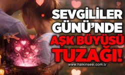 Sevgililer Günü'nde aşk büyüsü tuzağı