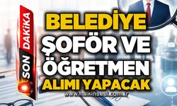 Belediye şoför ve öğretmen alımı yapacak