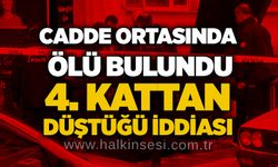 Cadde ortasında ölü bulundu: 4. kattan düştüğü iddiası
