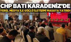 CHP Batı Karadeniz'de yerel medya ile güçlü iletişimi masaya yatırdı