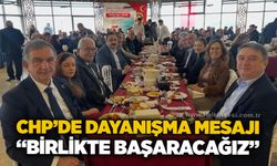 CHP’de dayanışma mesajı: “Birlikte başaracağız”