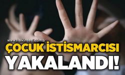 Çocuk istismarcısı yakalandı!
