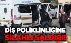 Diş polikliğine silahlı saldırı