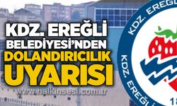 Kdz. Ereğli Belediyesi’nden dolandırıcılık uyarısı