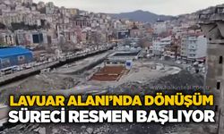 Lavuar Alanı’nda dönüşüm süreci resmen başlıyor