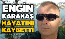 Engin Karakaş hayatını kaybetti