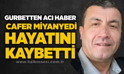Gurbetten acı haber: Cafer Miyanyedi hayatını kaybetti