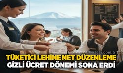 Tüketici lehine net düzenleme: Gizli ücret dönemi sona erdi
